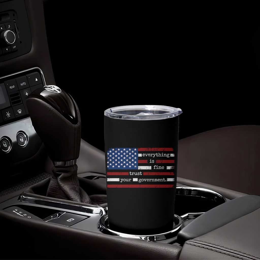 Everything Is Fine Trust Your Government Tumbler Cup Funny Political American Flag