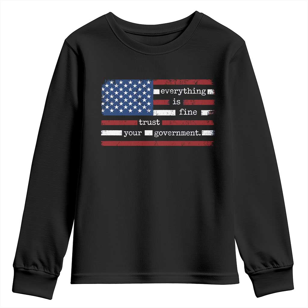 Everything Is Fine Trust Your Government Youth Sweatshirt Funny Political American Flag