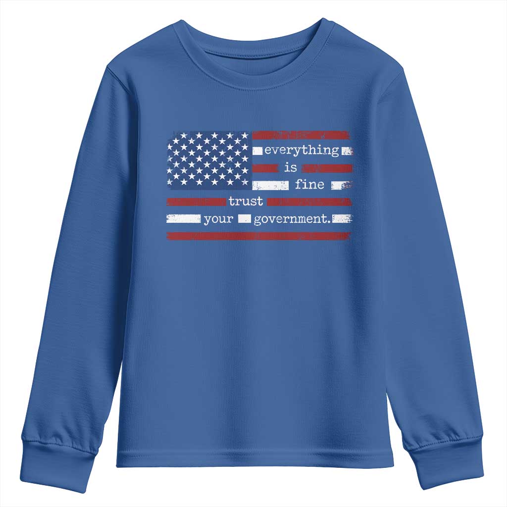 Everything Is Fine Trust Your Government Youth Sweatshirt Funny Political American Flag