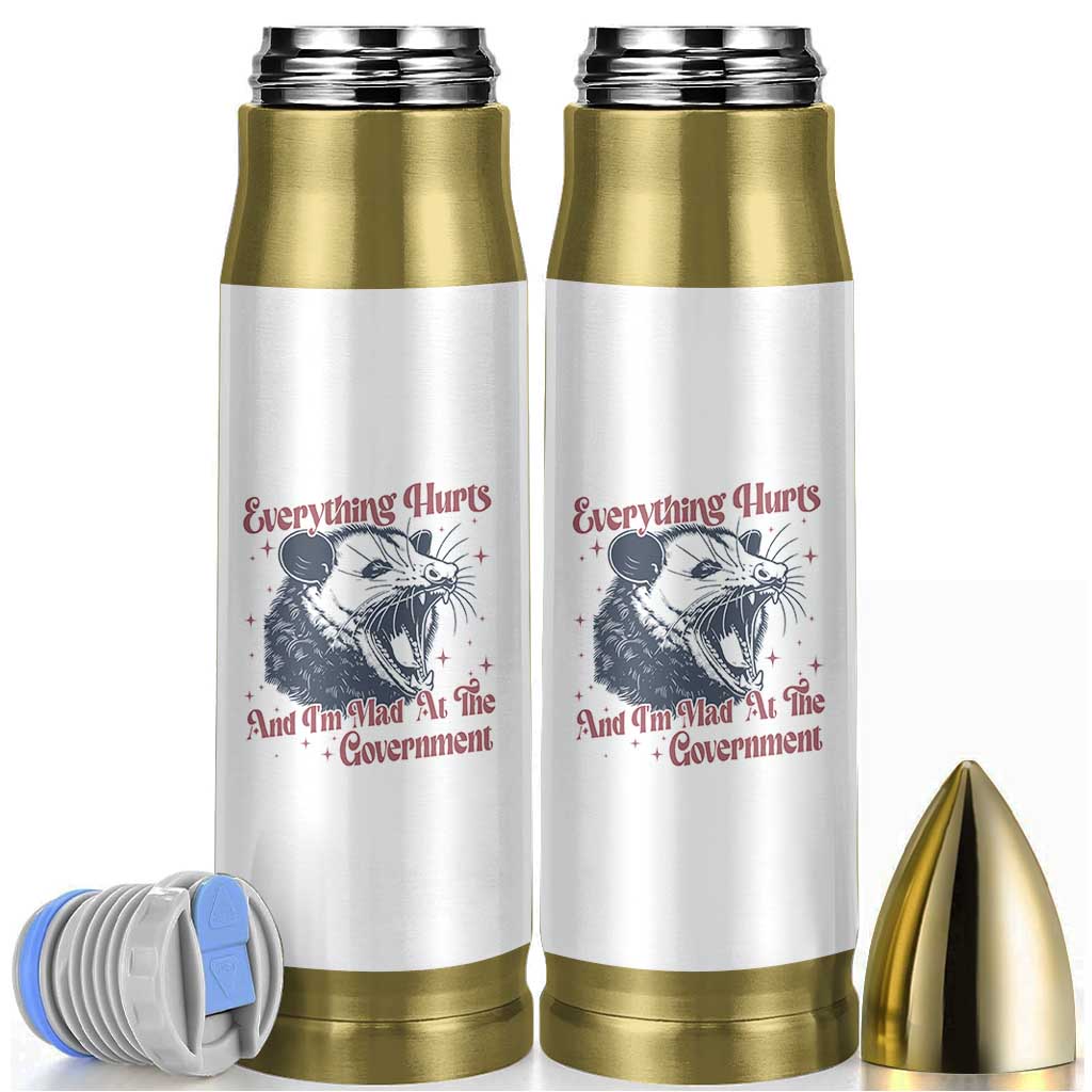 Everything Hurts And I Am Mad At The Government Bullet Tumbler Funny Burnout Possum