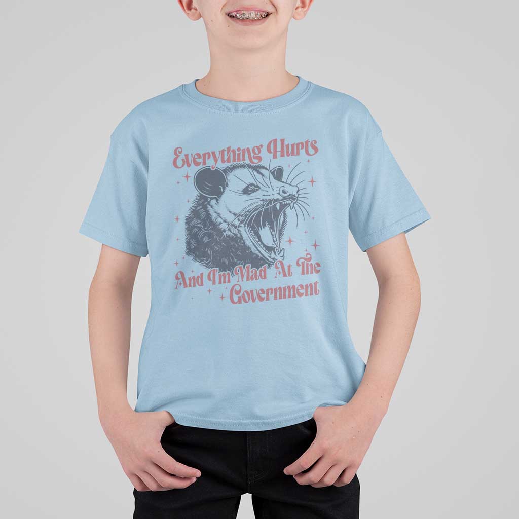 Everything Hurts And I Am Mad At The Government T Shirt For Kid Funny Burnout Possum