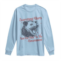 Everything Hurts And I Am Mad At The Government Long Sleeve Shirt Funny Burnout Possum