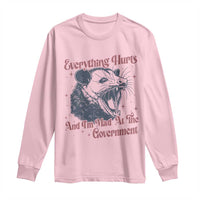 Everything Hurts And I Am Mad At The Government Long Sleeve Shirt Funny Burnout Possum