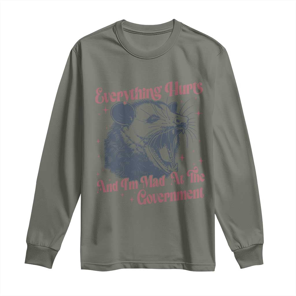 Everything Hurts And I Am Mad At The Government Long Sleeve Shirt Funny Burnout Possum