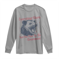 Everything Hurts And I Am Mad At The Government Long Sleeve Shirt Funny Burnout Possum