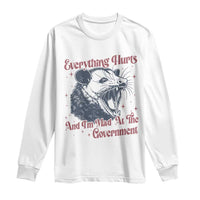 Everything Hurts And I Am Mad At The Government Long Sleeve Shirt Funny Burnout Possum