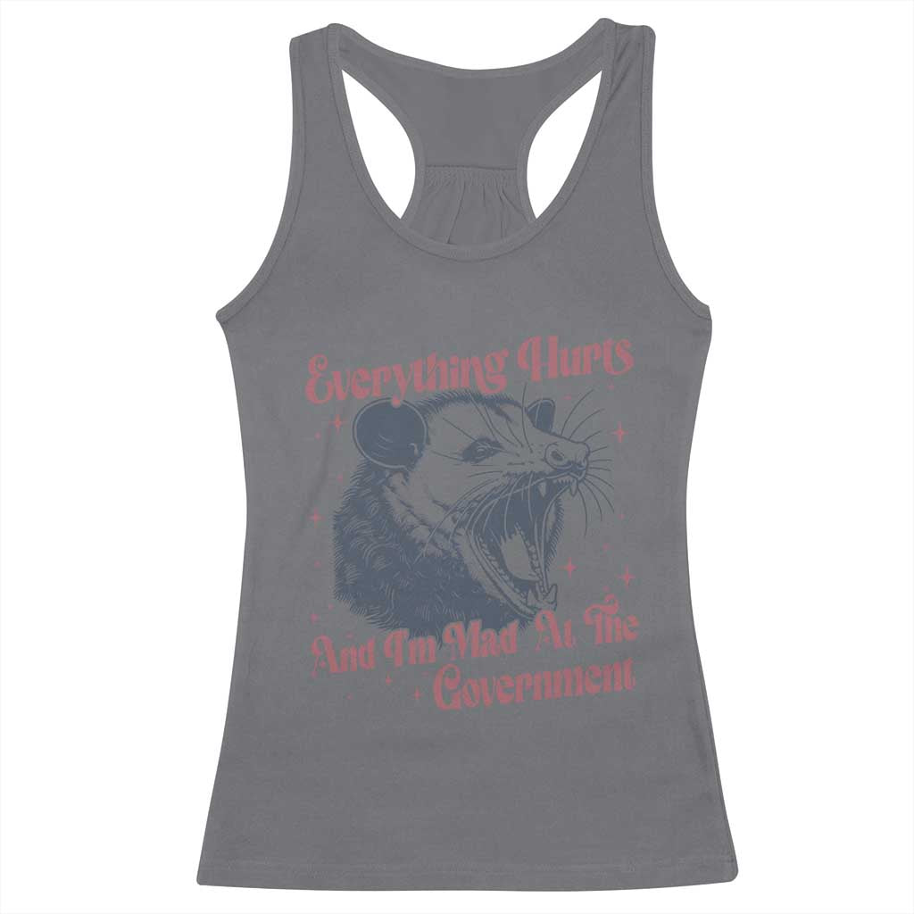 Everything Hurts And I Am Mad At The Government Racerback Tank Top Funny Burnout Possum