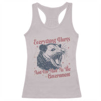 Everything Hurts And I Am Mad At The Government Racerback Tank Top Funny Burnout Possum