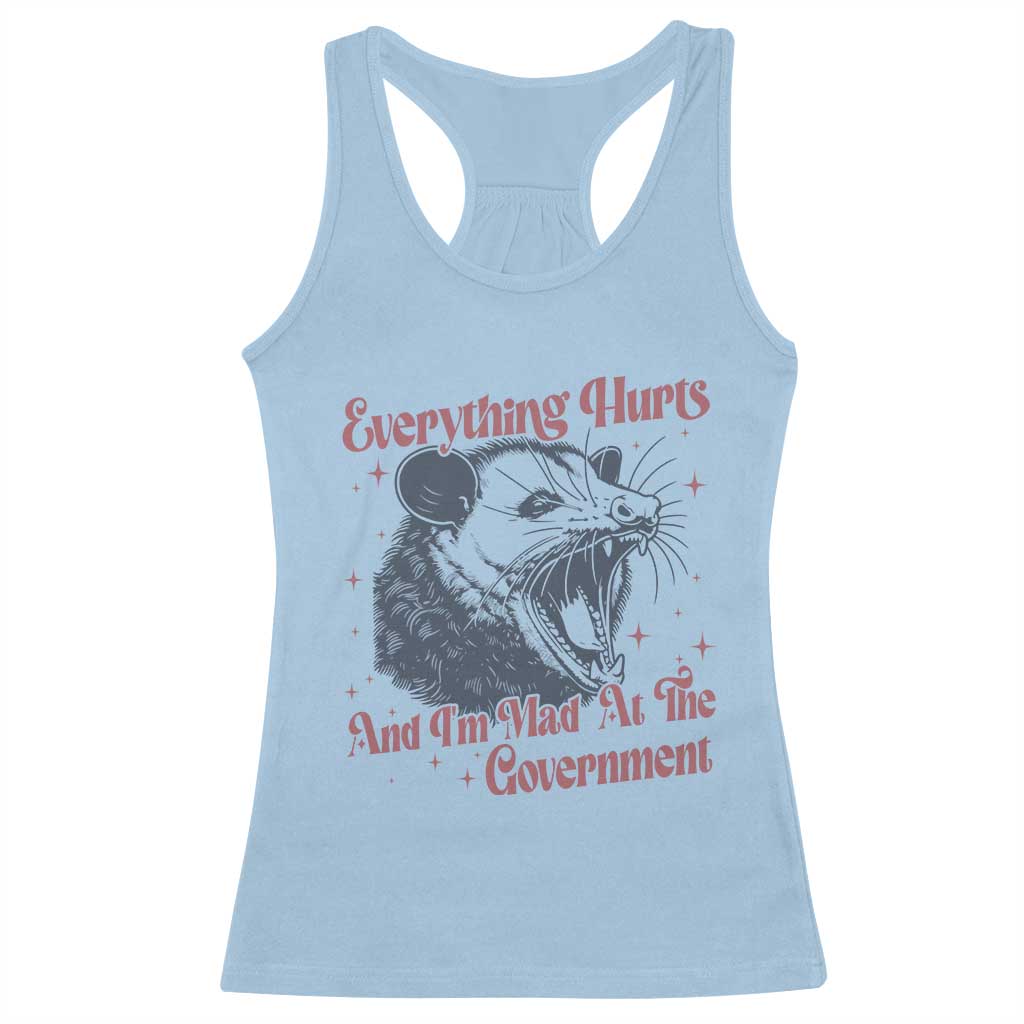 Everything Hurts And I Am Mad At The Government Racerback Tank Top Funny Burnout Possum