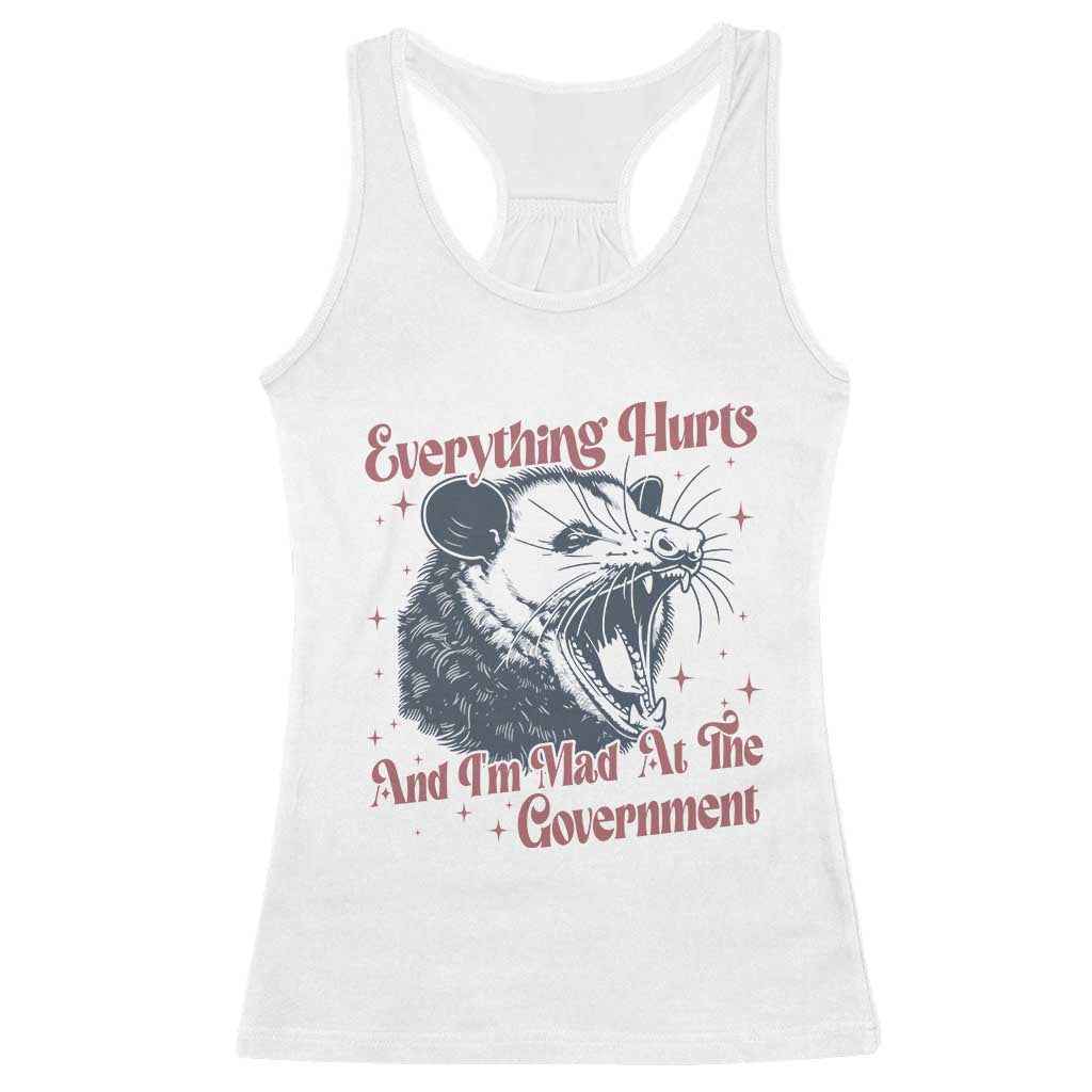 Everything Hurts And I Am Mad At The Government Racerback Tank Top Funny Burnout Possum