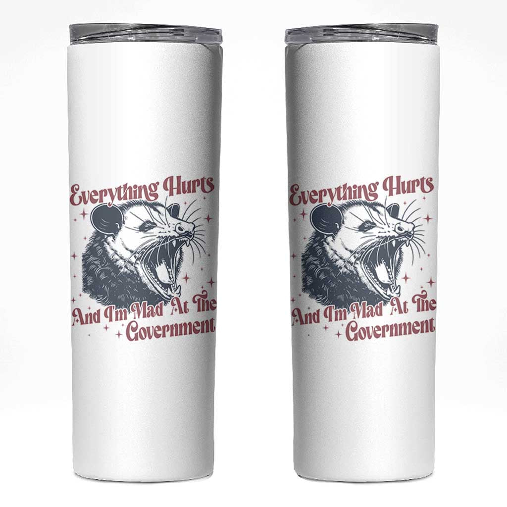 Everything Hurts And I Am Mad At The Government Skinny Tumbler Funny Burnout Possum
