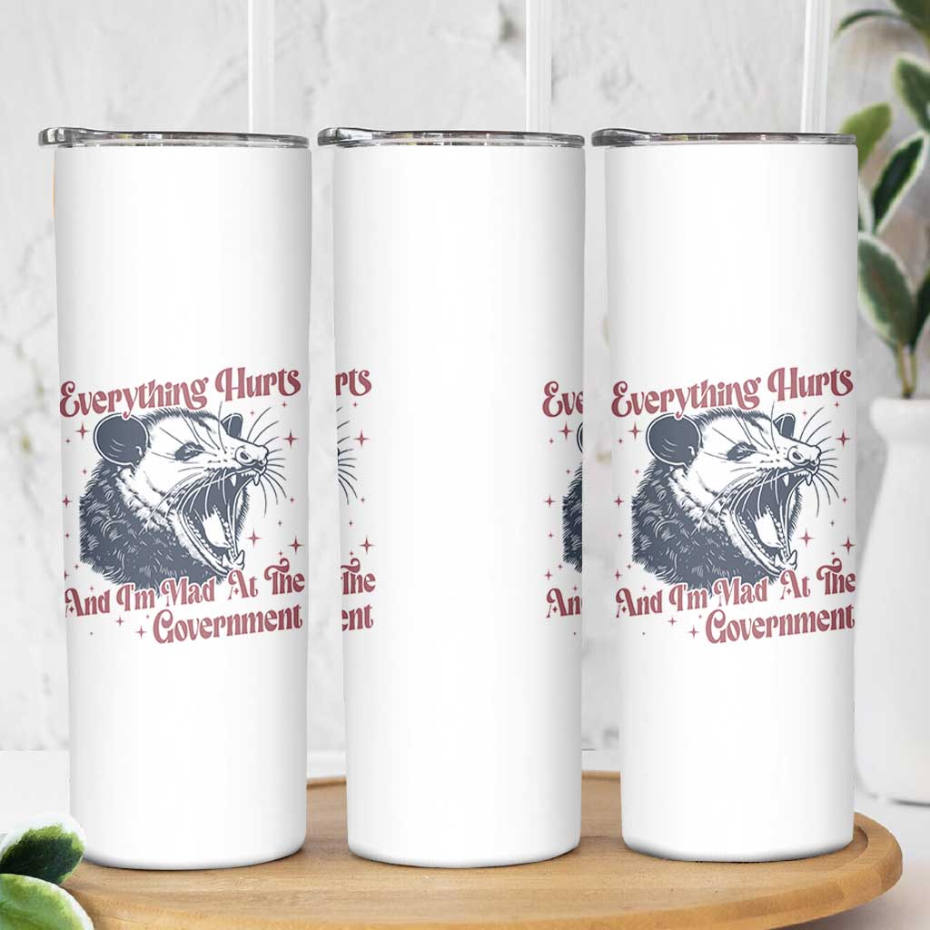 Everything Hurts And I Am Mad At The Government Skinny Tumbler Funny Burnout Possum