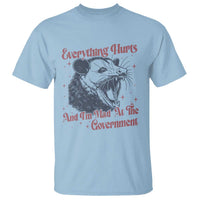 Everything Hurts And I Am Mad At The Government T Shirt Funny Burnout Possum