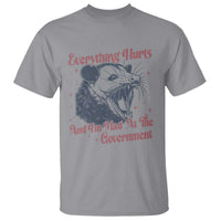Everything Hurts And I Am Mad At The Government T Shirt Funny Burnout Possum