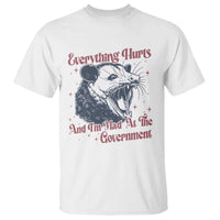 Everything Hurts And I Am Mad At The Government T Shirt Funny Burnout Possum