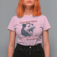 Everything Hurts And I Am Mad At The Government T Shirt For Women Funny Burnout Possum