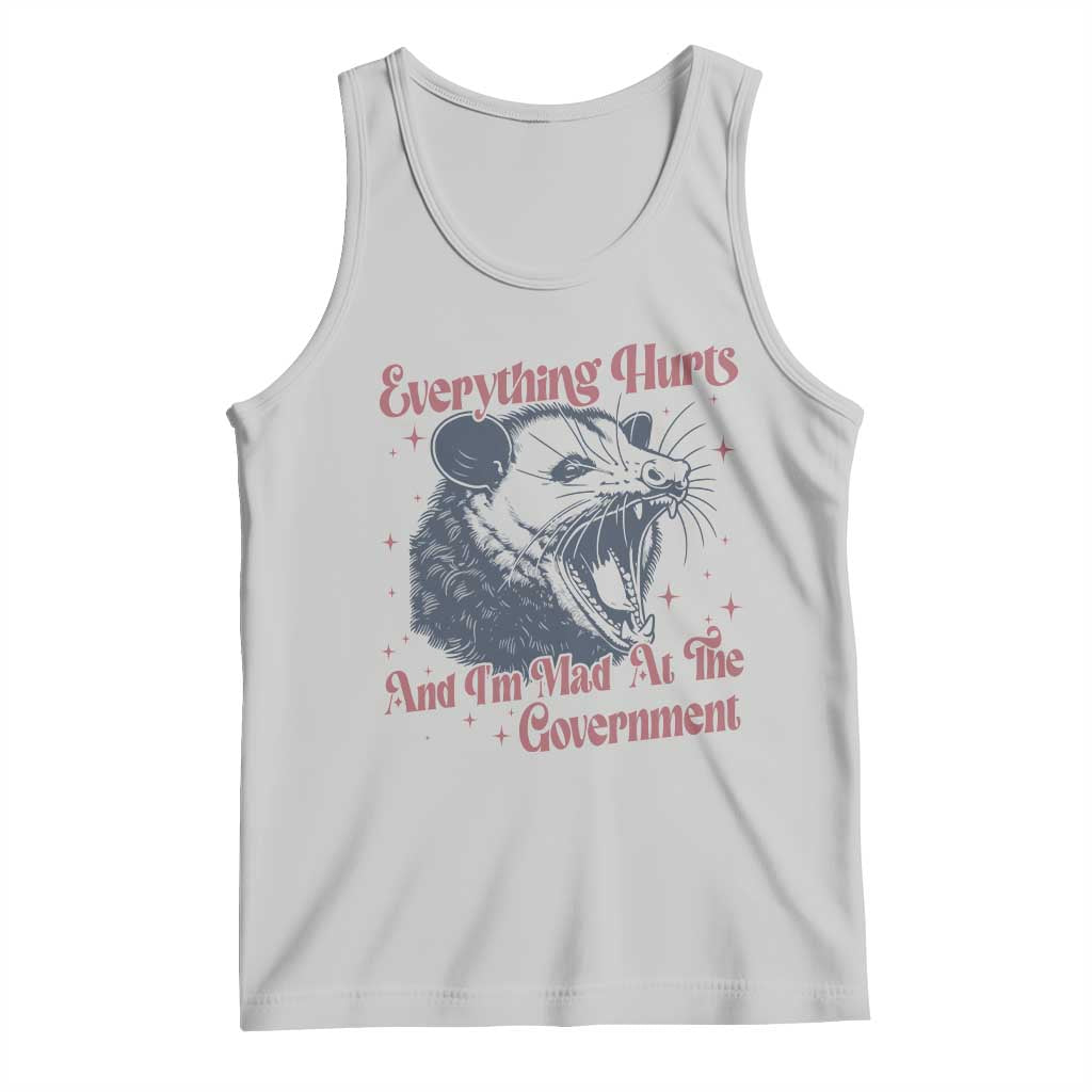 Everything Hurts And I Am Mad At The Government Tank Top Funny Burnout Possum