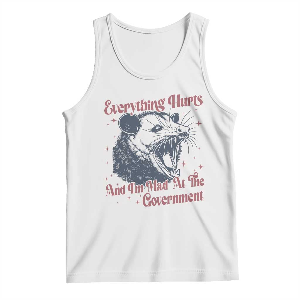 Everything Hurts And I Am Mad At The Government Tank Top Funny Burnout Possum