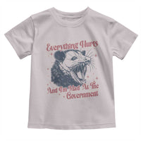 Everything Hurts And I Am Mad At The Government Toddler T Shirt Funny Burnout Possum