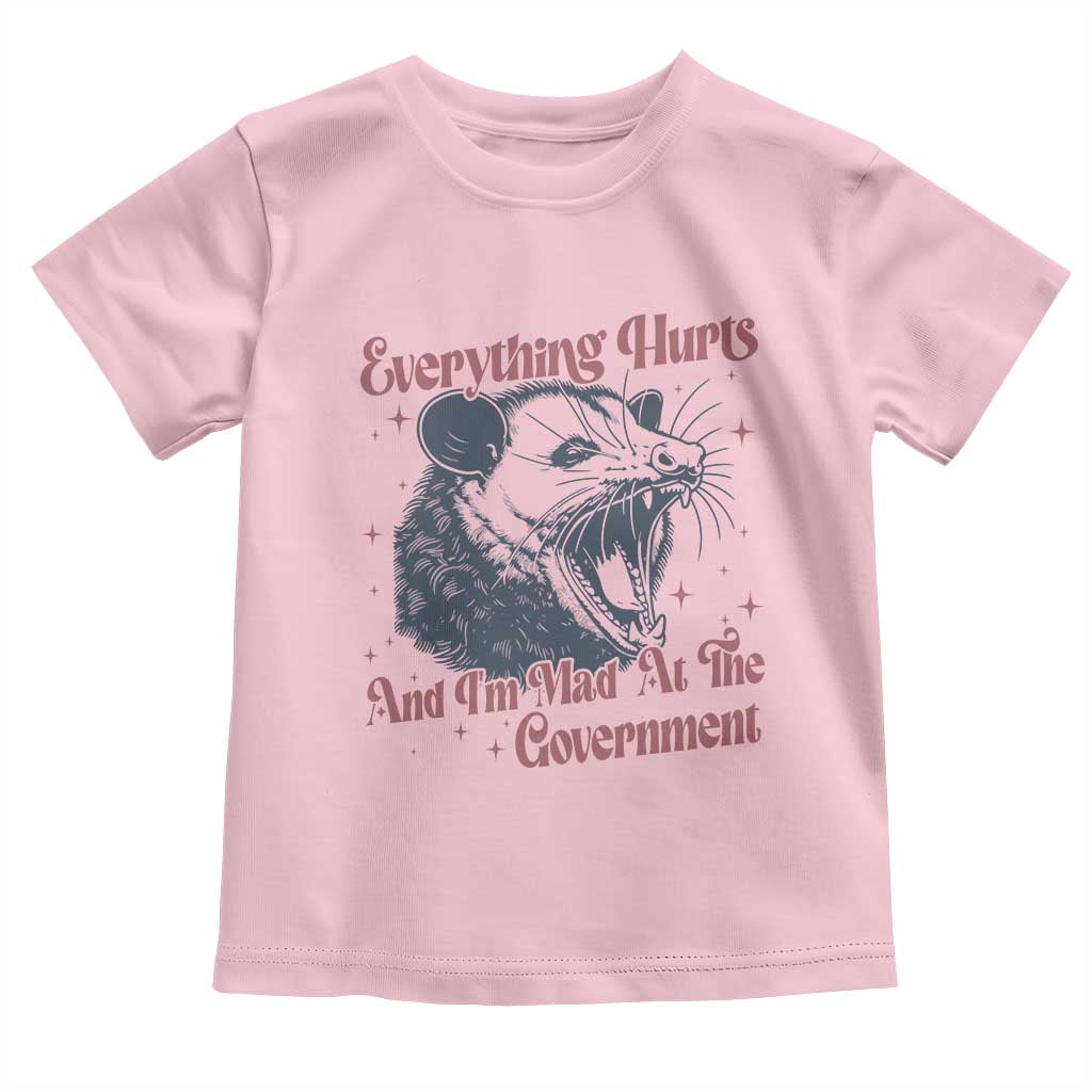 Everything Hurts And I Am Mad At The Government Toddler T Shirt Funny Burnout Possum