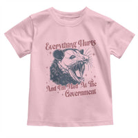 Everything Hurts And I Am Mad At The Government Toddler T Shirt Funny Burnout Possum