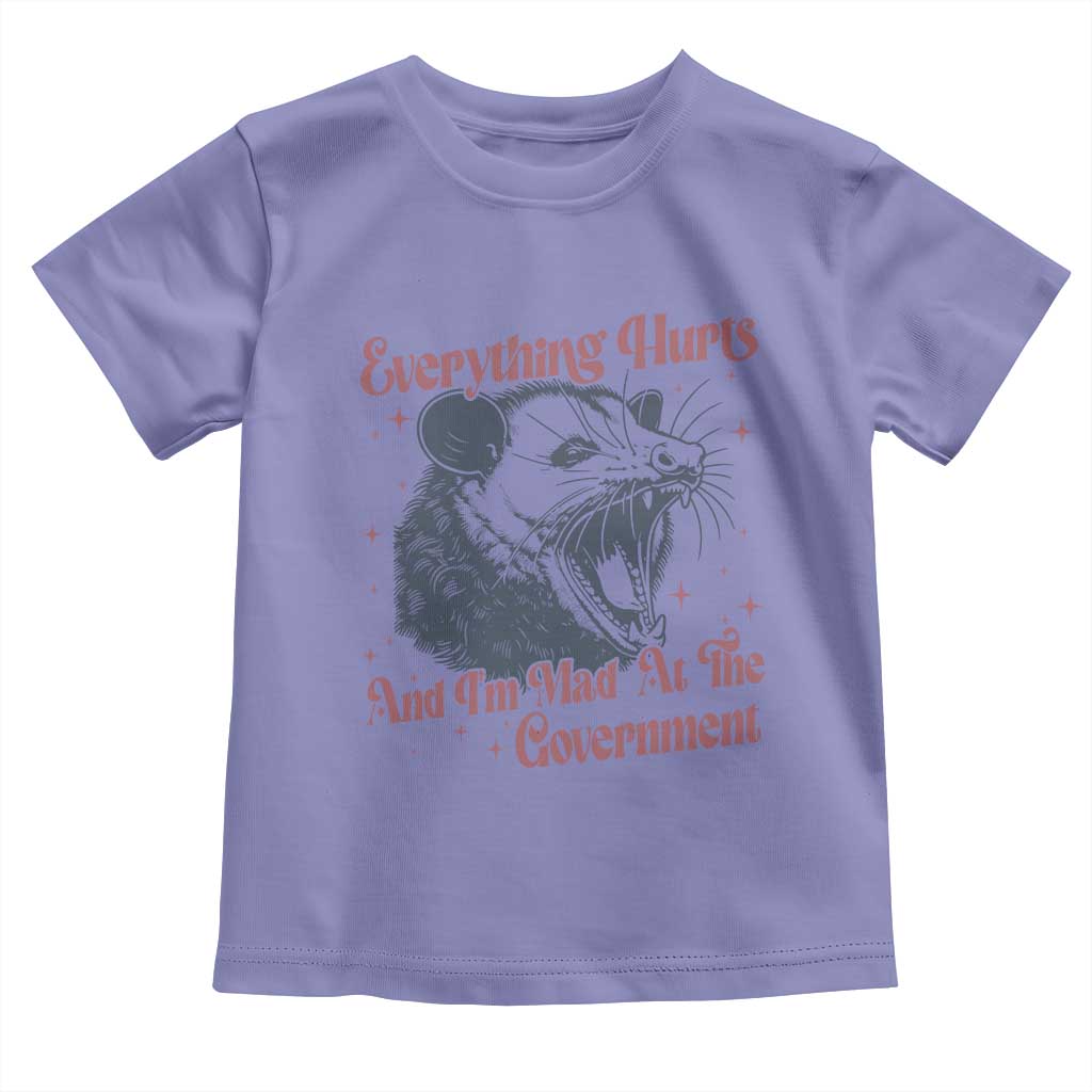 Everything Hurts And I Am Mad At The Government Toddler T Shirt Funny Burnout Possum