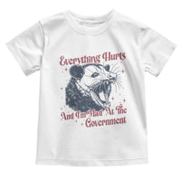 Everything Hurts And I Am Mad At The Government Toddler T Shirt Funny Burnout Possum