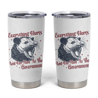 Everything Hurts And I Am Mad At The Government Tumbler Cup Funny Burnout Possum