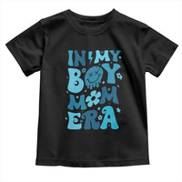 Funny In My Boy Mom Era Toddler T Shirt Mother's Day