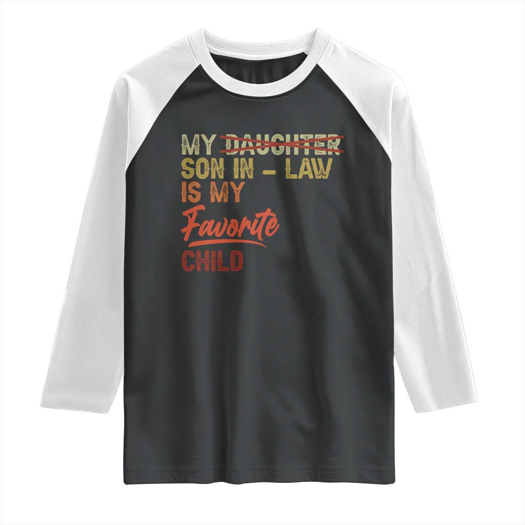 Funny My Son In Law Is My Favorite Child Raglan Shirt Family Humor