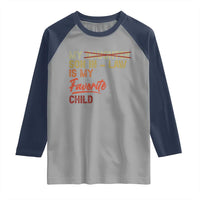 Funny My Son In Law Is My Favorite Child Raglan Shirt Family Humor