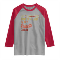 Funny My Son In Law Is My Favorite Child Raglan Shirt Family Humor