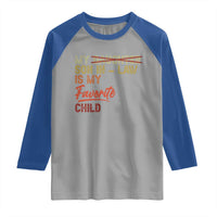 Funny My Son In Law Is My Favorite Child Raglan Shirt Family Humor
