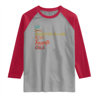 Funny My Daughter In Law Is My Favorite Child Raglan Shirt Family Humor