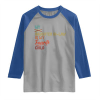 Funny My Daughter In Law Is My Favorite Child Raglan Shirt Family Humor