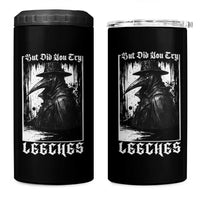 But Did You Try Leeches Plague Doctor 4 in 1 Can Cooler Tumbler Funny Middle Age Medicines Gothic