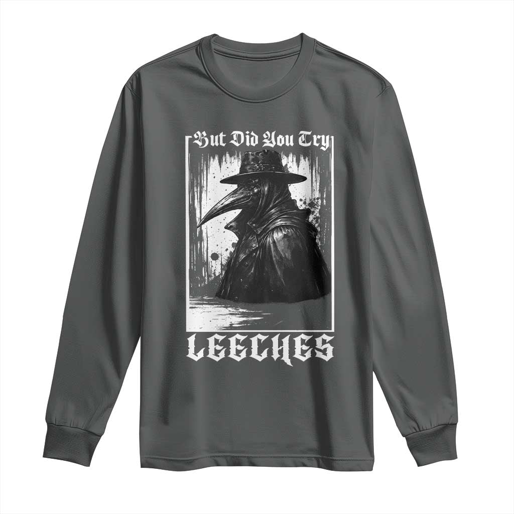 But Did You Try Leeches Plague Doctor Long Sleeve Shirt Funny Middle Age Medicines Gothic
