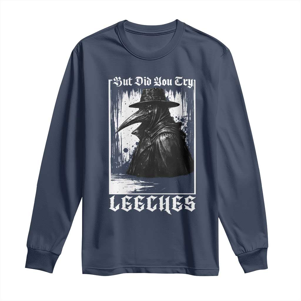 But Did You Try Leeches Plague Doctor Long Sleeve Shirt Funny Middle Age Medicines Gothic