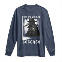 But Did You Try Leeches Plague Doctor Long Sleeve Shirt Funny Middle Age Medicines Gothic