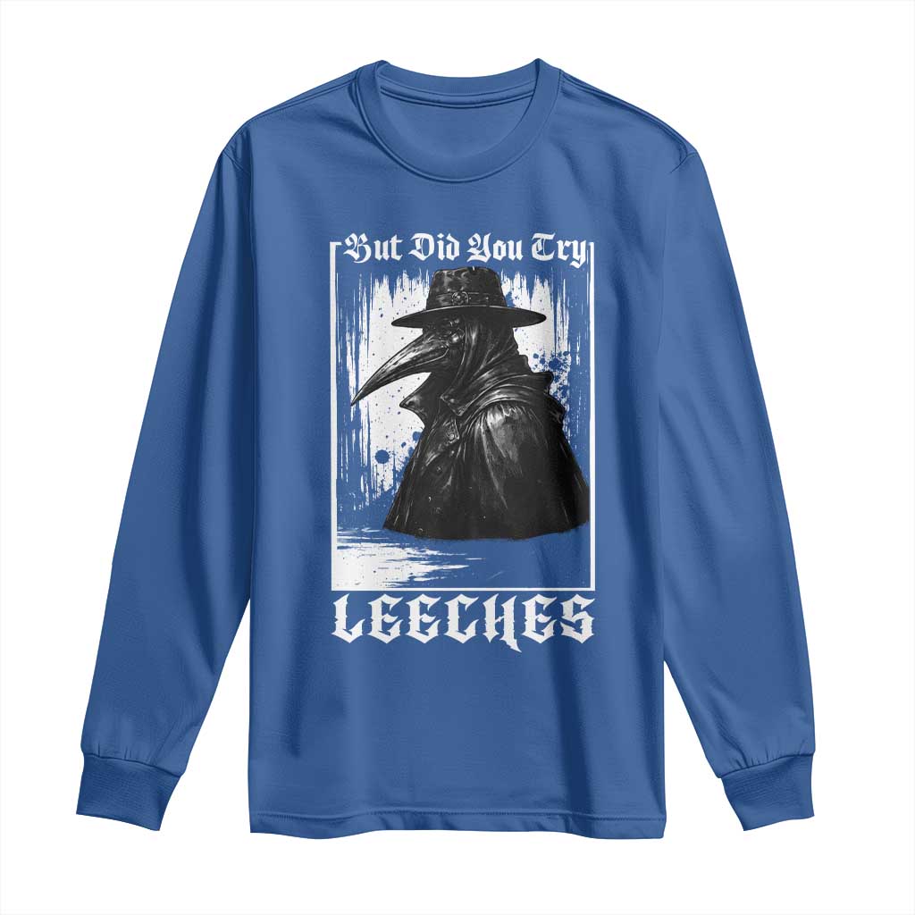 But Did You Try Leeches Plague Doctor Long Sleeve Shirt Funny Middle Age Medicines Gothic