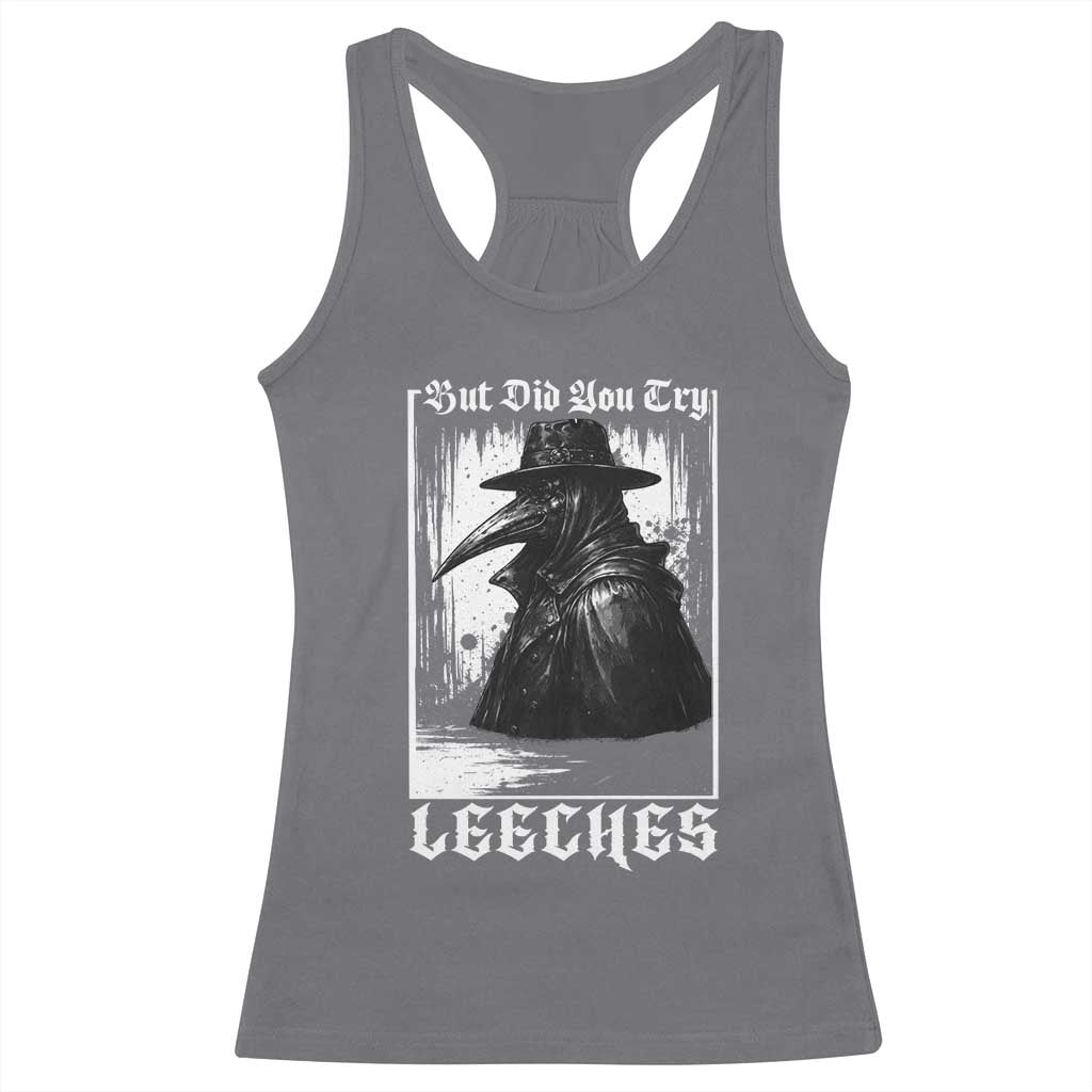 But Did You Try Leeches Plague Doctor Racerback Tank Top Funny Middle Age Medicines Gothic