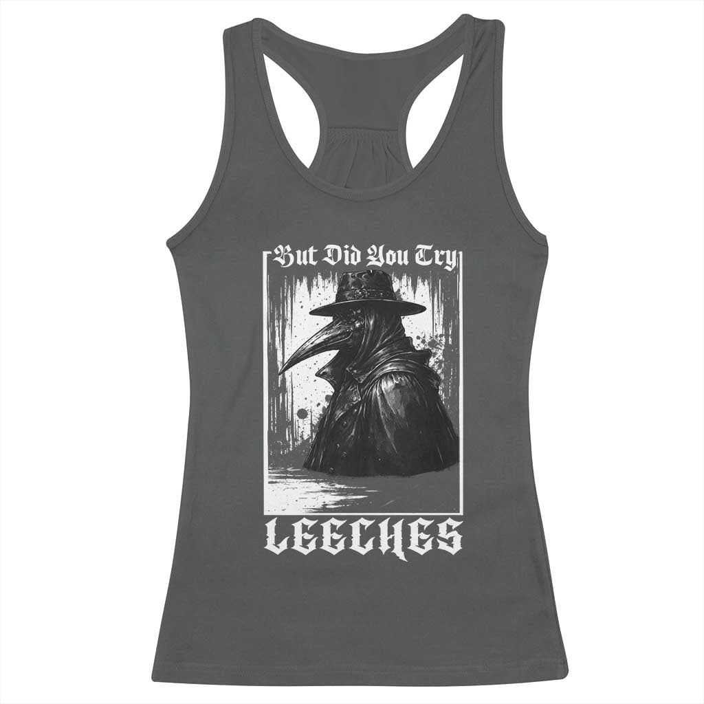 But Did You Try Leeches Plague Doctor Racerback Tank Top Funny Middle Age Medicines Gothic