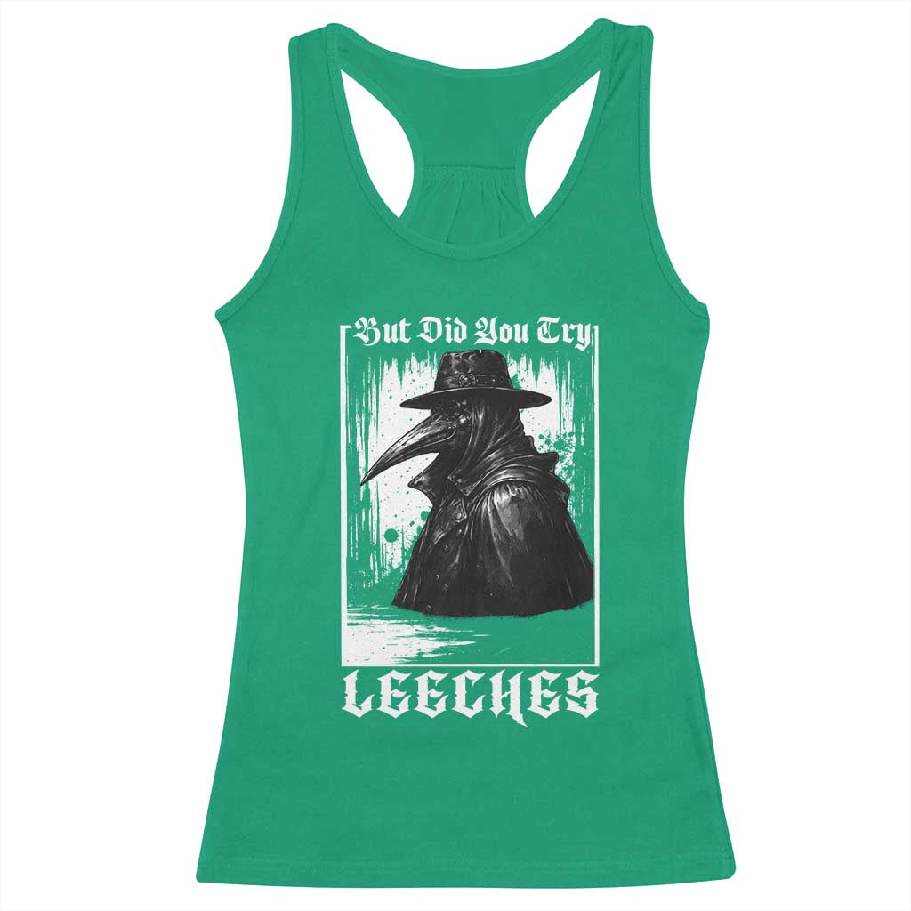 But Did You Try Leeches Plague Doctor Racerback Tank Top Funny Middle Age Medicines Gothic