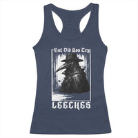 But Did You Try Leeches Plague Doctor Racerback Tank Top Funny Middle Age Medicines Gothic