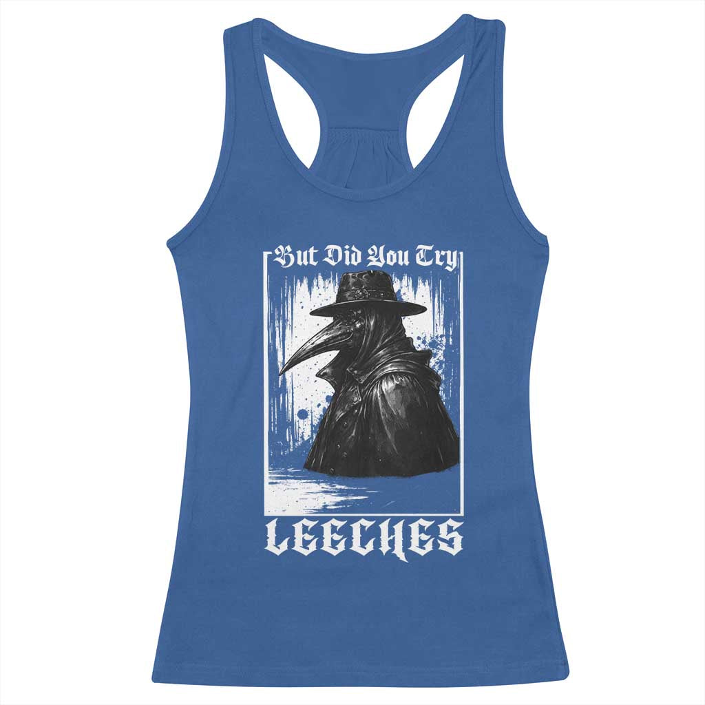 But Did You Try Leeches Plague Doctor Racerback Tank Top Funny Middle Age Medicines Gothic