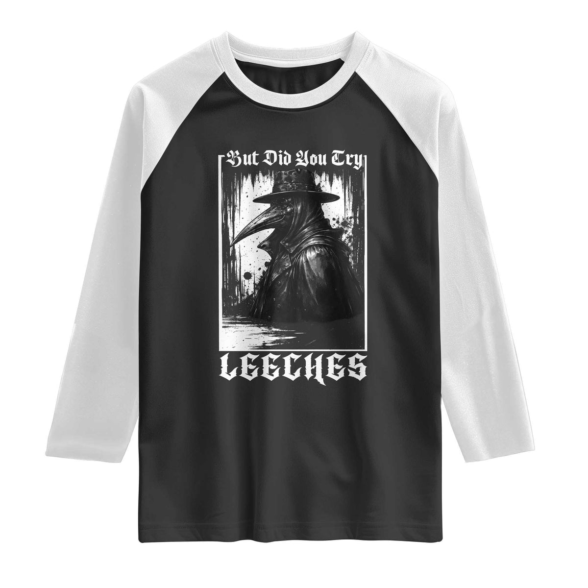 But Did You Try Leeches Plague Doctor Raglan Shirt Funny Middle Age Medicines Gothic
