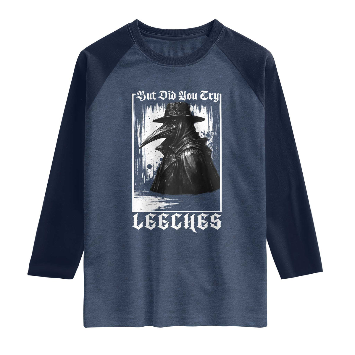 But Did You Try Leeches Plague Doctor Raglan Shirt Funny Middle Age Medicines Gothic