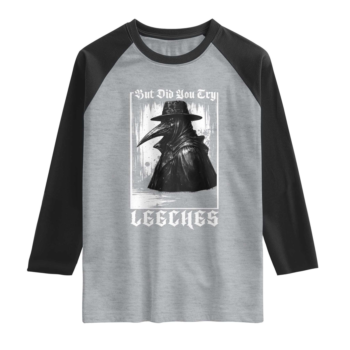 But Did You Try Leeches Plague Doctor Raglan Shirt Funny Middle Age Medicines Gothic