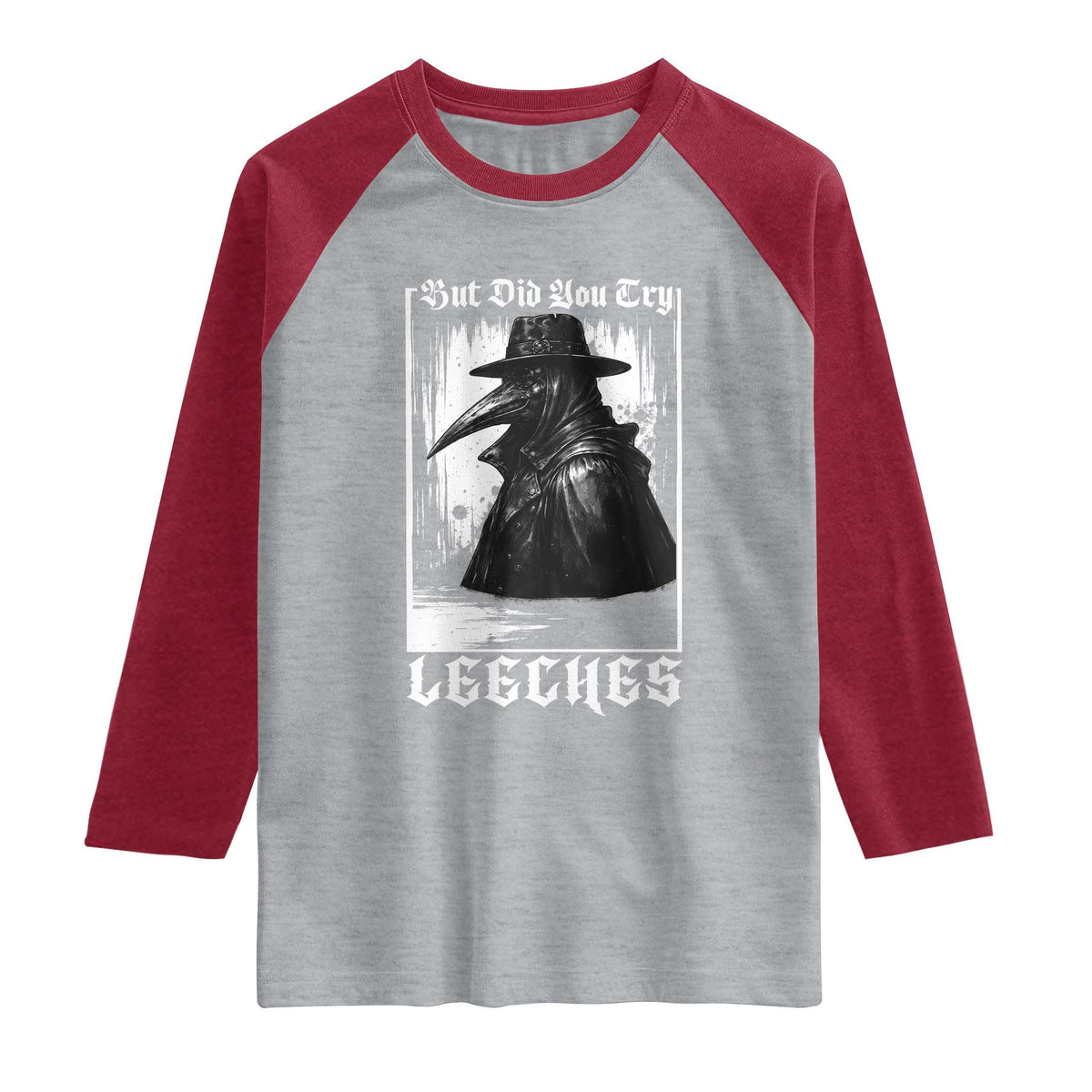 But Did You Try Leeches Plague Doctor Raglan Shirt Funny Middle Age Medicines Gothic