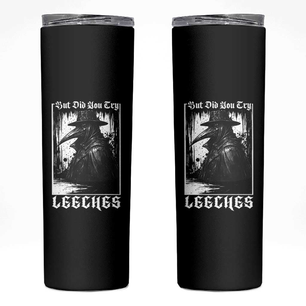 But Did You Try Leeches Plague Doctor Skinny Tumbler Funny Middle Age Medicines Gothic